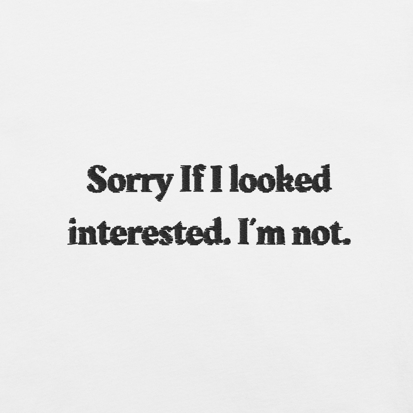 Sorry If I looked interested. I'm not.