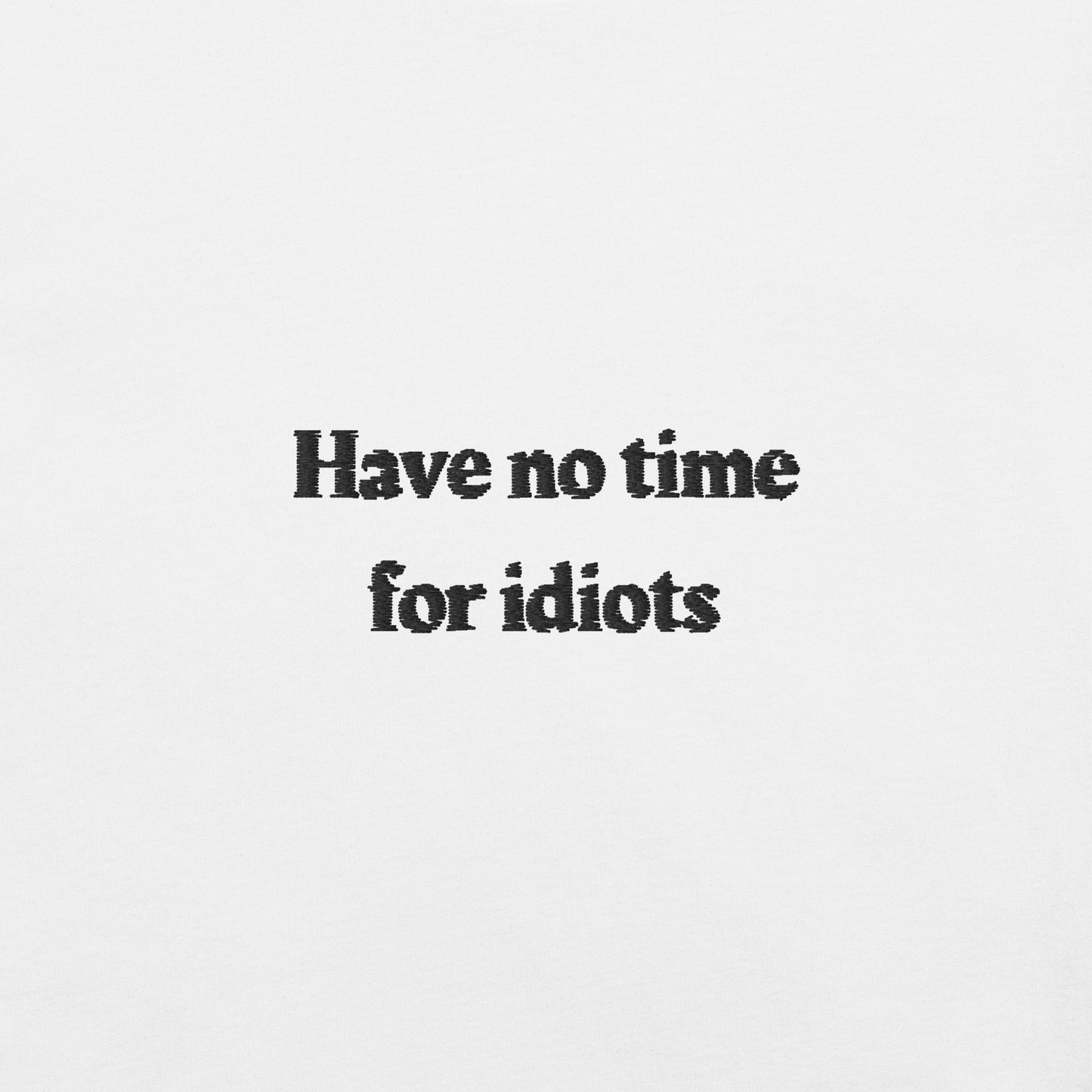 Have no time for idiots