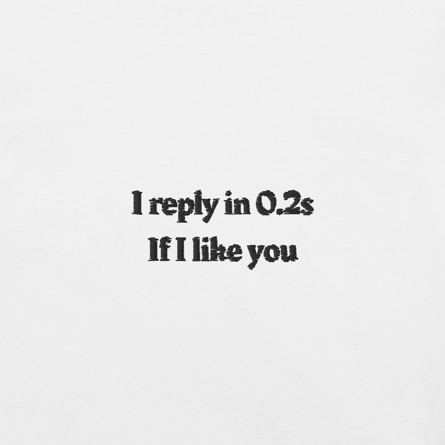 I reply in 0.2s if I like you