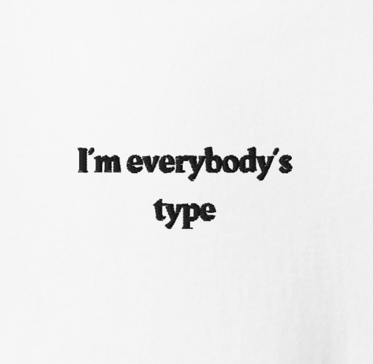 I'm everybody's type