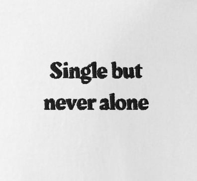 Single but never alone