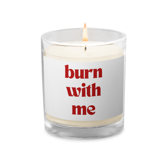 BURN WITH ME