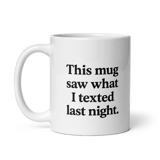This mug saw what I texted last night.